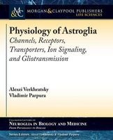 Physiology of Astroglia - Channels, Receptors, Transporters, Ion Signaling and Gliotransmission (Paperback) - Alexei Verkhratsky Photo