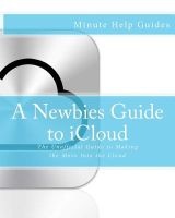 A Newbies Guide to Icloud - The Unofficial Guide to Making the Move Into the Cloud (Paperback) - Minute Help Guides Photo