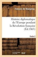Histoire Diplomatique de L'Europe Pendant La Revolution Francaise. Part1 (French, Paperback) - De Bourgoing F Photo
