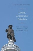 Liberty, Conscience, and Toleration - The Political Thought of William Penn (Hardcover) - Andrew R Murphy Photo
