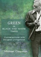 Green in Black-and-White Times - Conversations with Douglas Livingstone (Paperback) - Michael Chapman Photo