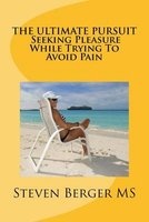 The Ultimate Pursuit - Seeking Pleasure While Trying to Avoid Pain (Paperback) - MR Steven M Berger Photo