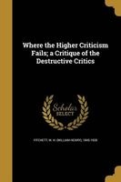 Where the Higher Criticism Fails; A Critique of the Destructive Critics (Paperback) - W H William Henry 1845 19 Fitchett Photo