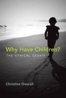 Why Have Children? - The Ethical Debate (Paperback) - Christine Overall Photo