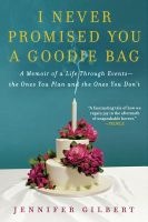 I Never Promised You a Goodie Bag - A Memoir of a Life Through Events--The Ones You Plan and the Ones You Don't (Paperback) - Jennifer Gilbert Photo