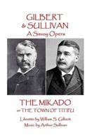 W.S Gilbert & Arthur Sullivan - The Mikado - Or the Town of Titipu (Paperback) - W S Gilbert Photo