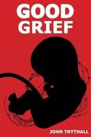 Good Grief (Paperback) - John Trythall Photo