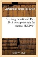 5e Congres National, Paris 1914: Compte-Rendu Des Seances (French, Paperback) - Confederation Generale Photo