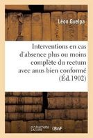 Nouvelles Interventions En Cas D'Absence Plus Ou Moins Complete Du Rectum Avec Anus Bien Conforme (French, Paperback) - Guelpa L Photo