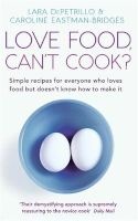 Love Food, Can't Cook? - Simple Recipes for Everyone Who Loves Food But Doesn't Know How to Make it (Paperback) - Lara DePetrillo Photo