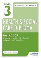 Level 3 Health & Social Care Diploma LD 305 Assessment Workbook: Understand Positive Risk Taking for Individuals with Disabilities, Unit LD 305 (Paperback) - Maria Ferreiro Peteiro Photo
