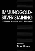 Immunogold-Silver Staining - Principles, Methods, and Applications (Hardcover) - M A Hayat Photo