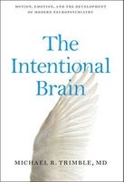 The Intentional Brain - Motion, Emotion, and the Development of Modern Neuropsychiatry (Hardcover) - Michael R Trimble Photo