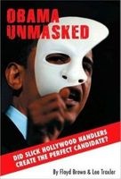 Obama Unmasked - Did Slick Hollywood Handlers Create the Perfect Candidate? (Paperback) - Floyd Brown Photo