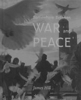 Somewhere Between War & Peace (Hardcover) - James Hill Photo