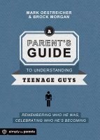 A Parent's Guide to Understanding Teenage Guys - Remembering Who He Was, Celebrating Who He's Becoming (Paperback) - Mark Oestreicher Photo