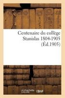 Centenaire Du College Stanislas 1804-1905. (French, Paperback) - Impr De J Dumoulin Photo