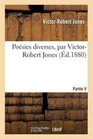 Poesies Diverses, Par Victor-Robert Jones. Partie V (French, Paperback) - Jones V R Photo