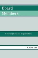 Board Members - Governing Roles and Responsibilities (Paperback) - W Astor Kirk Photo