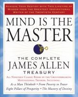 Mind is the Master - The Complete  Treasury (Paperback) - James Allen Photo