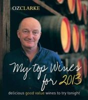  My Top Wines for 2013 - Delicious, good value wines to try tonight (Paperback) - Oz Clarke Photo