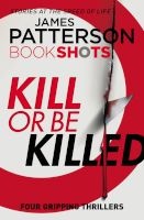 Kill Or Be Killed - The Trial / Little Black Dress / Heist / The Women's War (Paperback) - James Patterson Photo