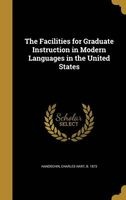 The Facilities for Graduate Instruction in Modern Languages in the United States (Hardcover) - Charles Hart B 1873 Handschin Photo