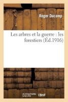 Les Arbres Et La Guerre - Les Forestiers (French, Paperback) - Ducamp R Photo