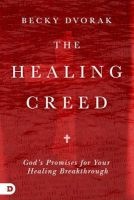 The Healing Creed - God's Promises for Your Healing Breakthrough (Paperback) - Becky Dvorak Photo