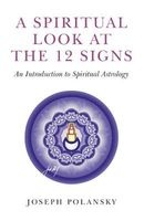 A Spiritual Look at the 12 Signs - An Introduction to Spiritual Astrology (Paperback) - Joseph Polansky Photo