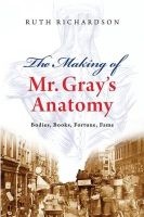 The Making of Mr Gray's "Anatomy" - Bodies, Books, Fortune, Fame (Hardcover) - Ruth Richardson Photo