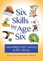 Six Skills by Age Six - Launching Early Literacy at the Library (Paperback) - Anna Foote Photo