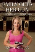 Emily Gets Her Gun - ...But Obama Wants to Take Yours (Hardcover) - Emily Miller Photo