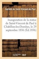 Inauguration de La Statue de Saint-Vincent de Paul a Chatillon-Les-Dombes, Le 29 Septembre 1856 (French, Paperback) -  Photo