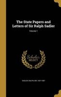 The State Papers and Letters of Sir Ralph Sadler; Volume 1 (Hardcover) - Ralph Sir Sadler Photo