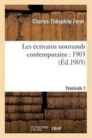 Les Ecrivains Normands Contemporains: 1903, Premier Fascicule (French, Paperback) - Feret C T Photo