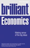 Brilliant Economics - Making Sense of the Big Ideas (Paperback) - Phil Thornton Photo