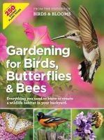 Gardening for Birds, Butterflies, and Bees - Everything You Need to Know to Create a Wildlife Habitat in Your Backyard (Paperback) - Editors at Birds and Blooms Photo