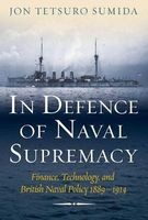In Defence of Naval Supremacy - Finance, Technology, and British Naval Policy 1889-1914 (Paperback) - Jon Tetsuro Sumida Photo