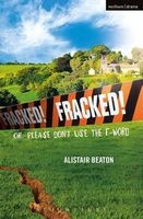 Fracked! - Or, Please Don't Use the F-Word (Paperback) - Alistair Beaton Photo