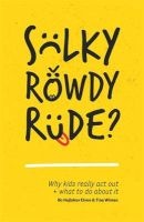 Sulky, Rowdy, Rude? - Why Kids Really Act Out and What to Do About it (Paperback) - Bo Hejlskov Elven Photo