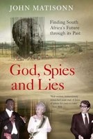 God, Spies And Lies - Finding South Africa's Future Through Its Past (Paperback) - John Matisonn Photo