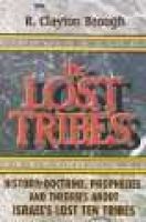 The Lost Tribes - History, Doctrine, Prophecies and Theories about Israel's Lost Ten Tribes (Paperback) - R Clayton Brough Photo
