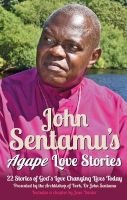's Agape Love Stories - 22 Stories of God's Love Changing Lives Today (Paperback) - John Sentamu Photo