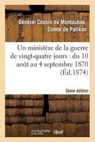 Un Ministere de La Guerre de Vingt-Quatre Jours: Du 10 Aout Au 4 Septembre 1870 (3e Edition) (French, Paperback) - Palikao C Photo