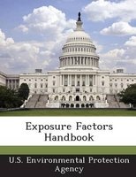 Exposure Factors Handbook (Paperback) - US Environmental Protection Agency Photo