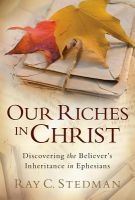 Our Riches in Christ - Discovering the Believer's Inheritance in Ephesians (Paperback) - Ray C Stedman Photo
