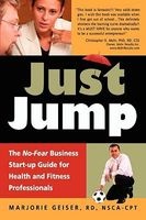 Just Jump - The No-Fear Business Start-Up Guide for Health and Fitness Professionals (Paperback) - Marjorie Geiser Photo