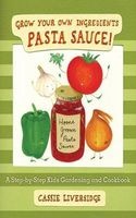Pasta Sauce! - Grow Your Own Ingredients (Hardcover) - Cassie Liversidge Photo