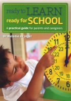 Ready To Learn, Ready For School - A Practical Guide For Teachers And Carers (Paperback) - Melodie De Jager Photo